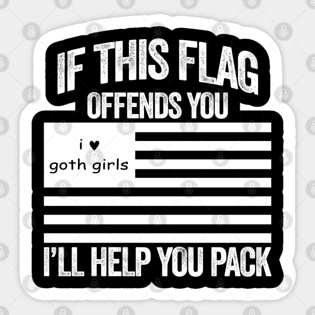 If This I Love Goth Girls USA Flag Offends You, I'll Help You Pack Sticker by TrikoNovelty